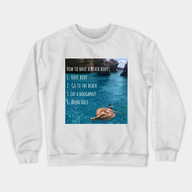 How to have a beach body Crewneck Sweatshirt by theidealteal